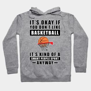 It's Okay If You Don't Like Basketball It's Kind Of A Smart People Sport Anyway Hoodie